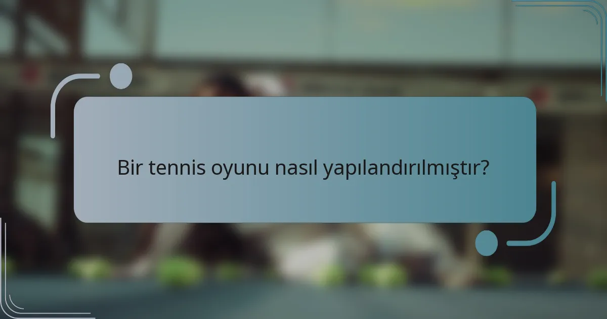 Bir tennis oyunu nasıl yapılandırılmıştır?