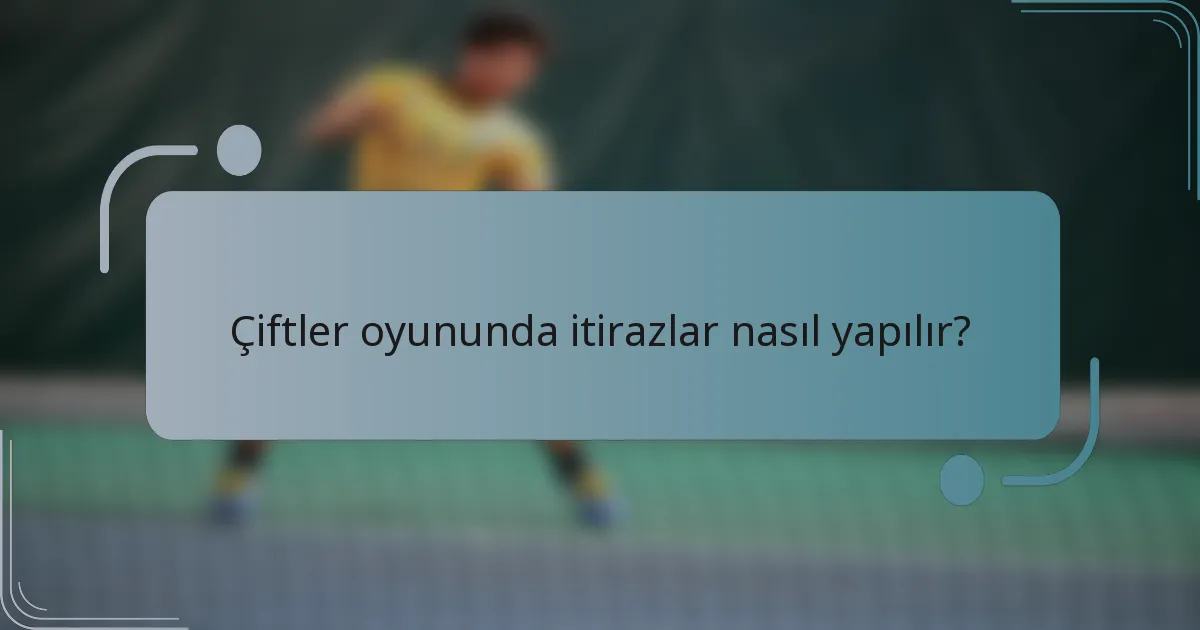 Çiftler oyununda itirazlar nasıl yapılır?