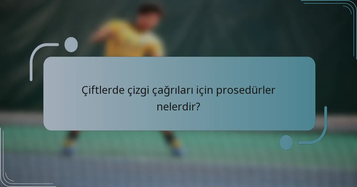 Çiftlerde çizgi çağrıları için prosedürler nelerdir?