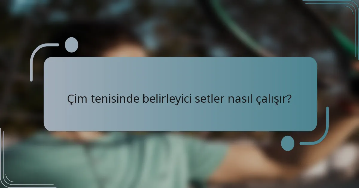 Çim tenisinde belirleyici setler nasıl çalışır?