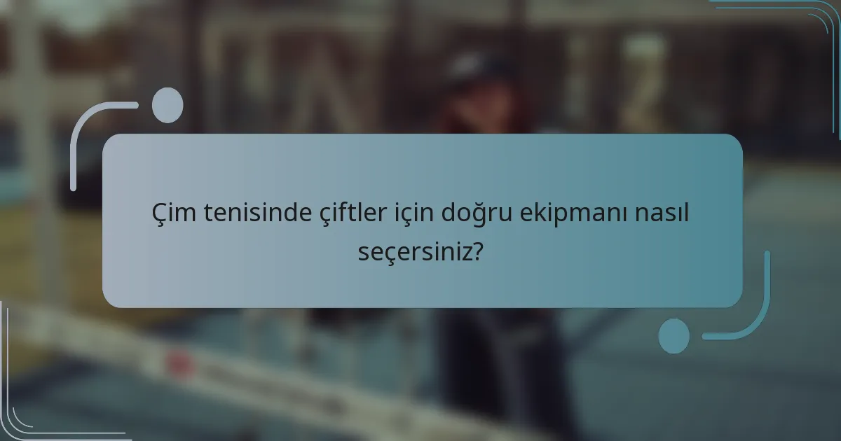 Çim tenisinde çiftler için doğru ekipmanı nasıl seçersiniz?