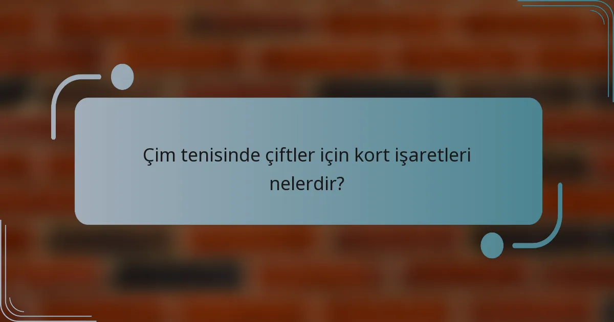 Çim tenisinde çiftler için kort işaretleri nelerdir?