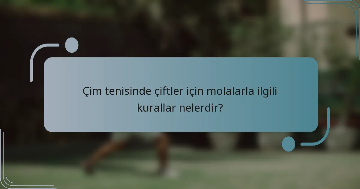 Çim tenisinde çiftler için molalarla ilgili kurallar nelerdir?
