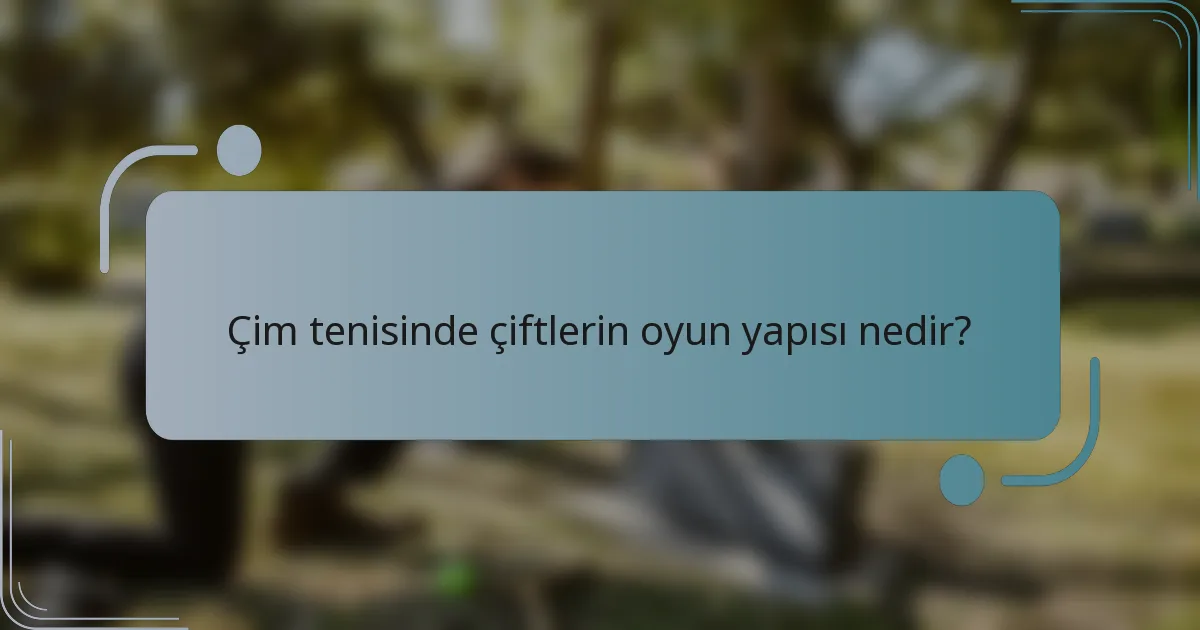 Çim tenisinde çiftlerin oyun yapısı nedir?