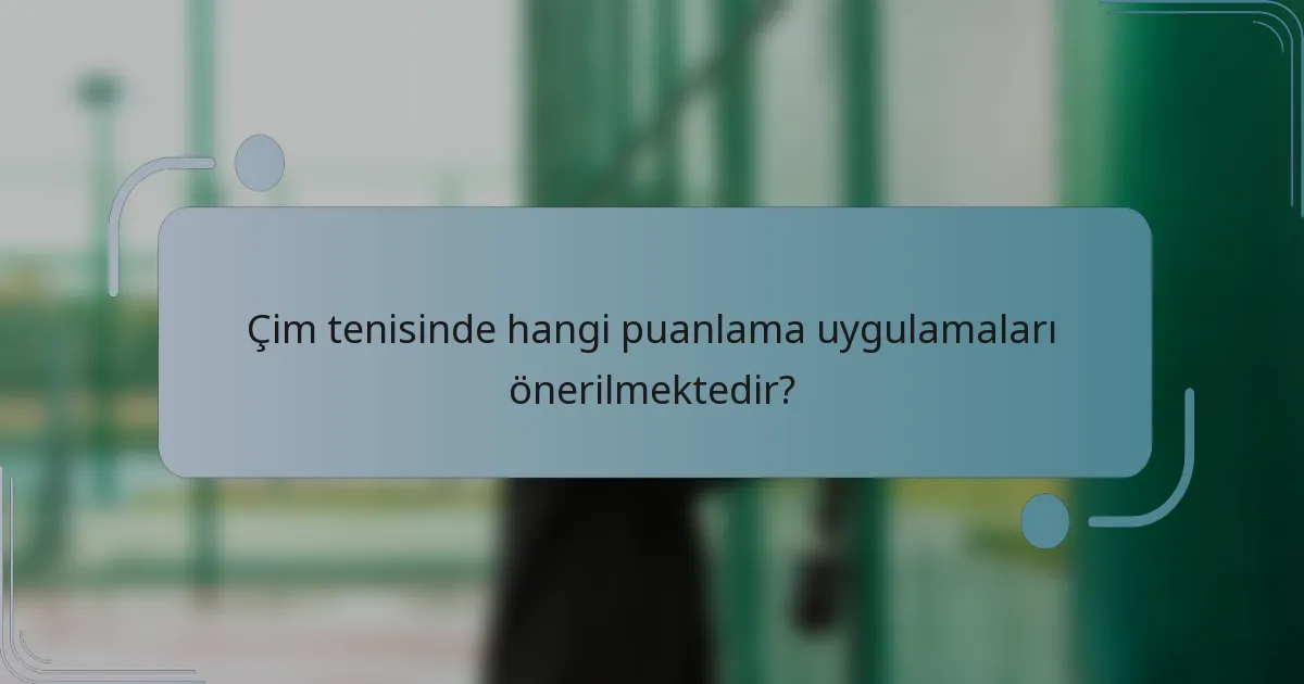 Çim tenisinde hangi puanlama uygulamaları önerilmektedir?