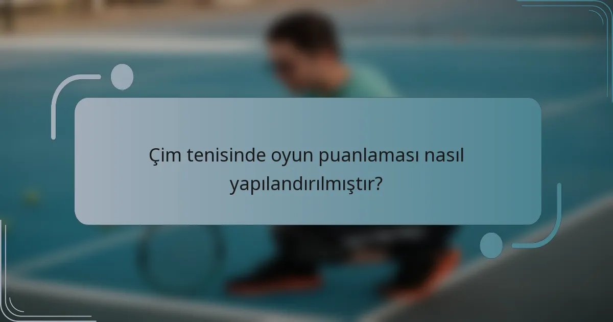 Çim tenisinde oyun puanlaması nasıl yapılandırılmıştır?