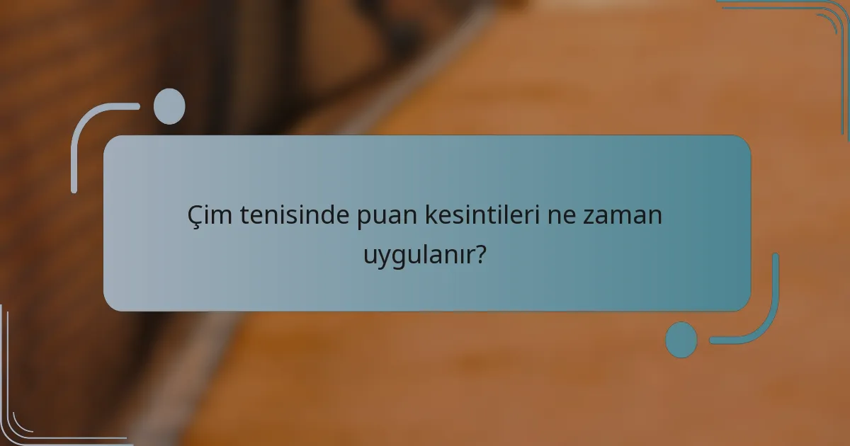Çim tenisinde puan kesintileri ne zaman uygulanır?