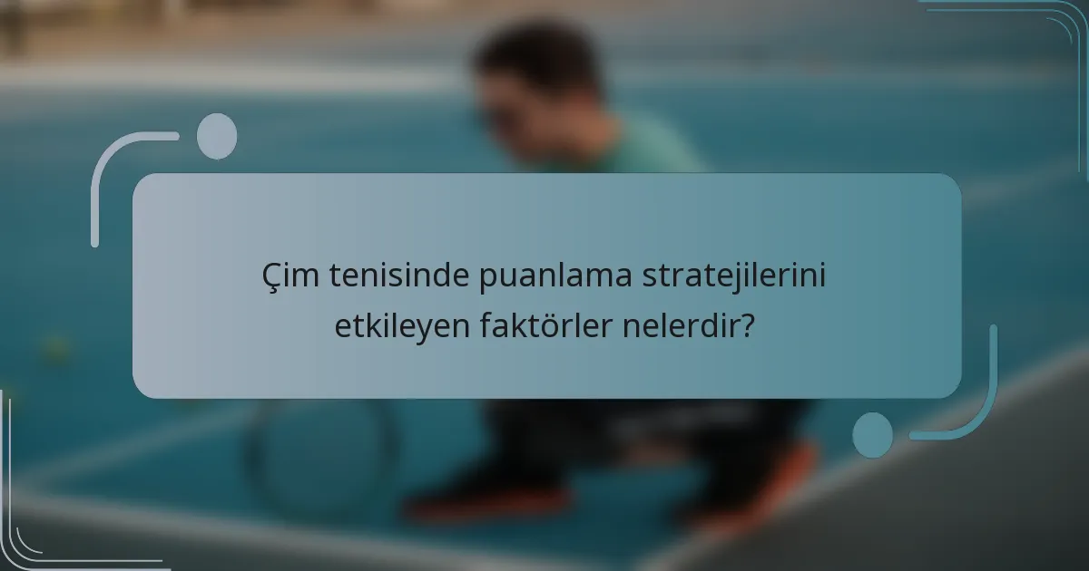 Çim tenisinde puanlama stratejilerini etkileyen faktörler nelerdir?