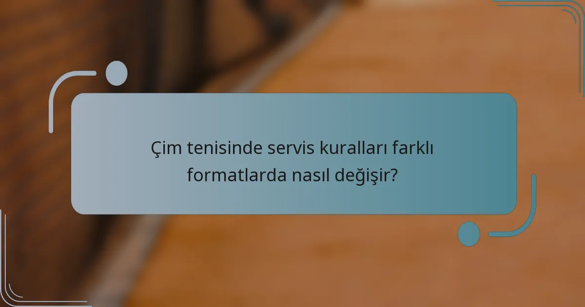 Çim tenisinde servis kuralları farklı formatlarda nasıl değişir?
