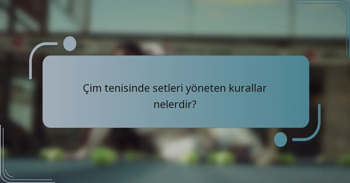Çim tenisinde setleri yöneten kurallar nelerdir?
