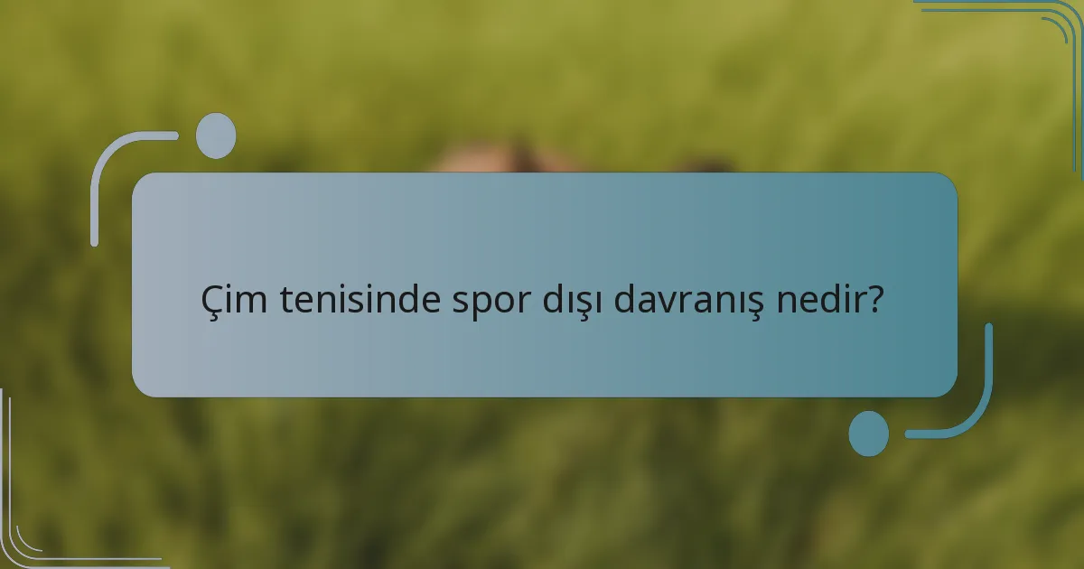 Çim tenisinde spor dışı davranış nedir?