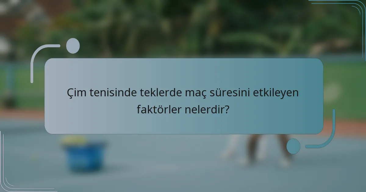 Çim tenisinde teklerde maç süresini etkileyen faktörler nelerdir?