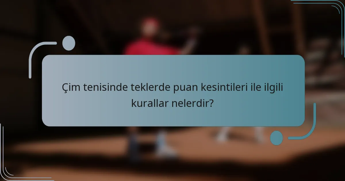 Çim tenisinde teklerde puan kesintileri ile ilgili kurallar nelerdir?