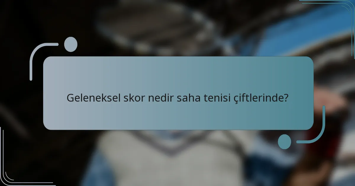 Geleneksel skor nedir saha tenisi çiftlerinde?