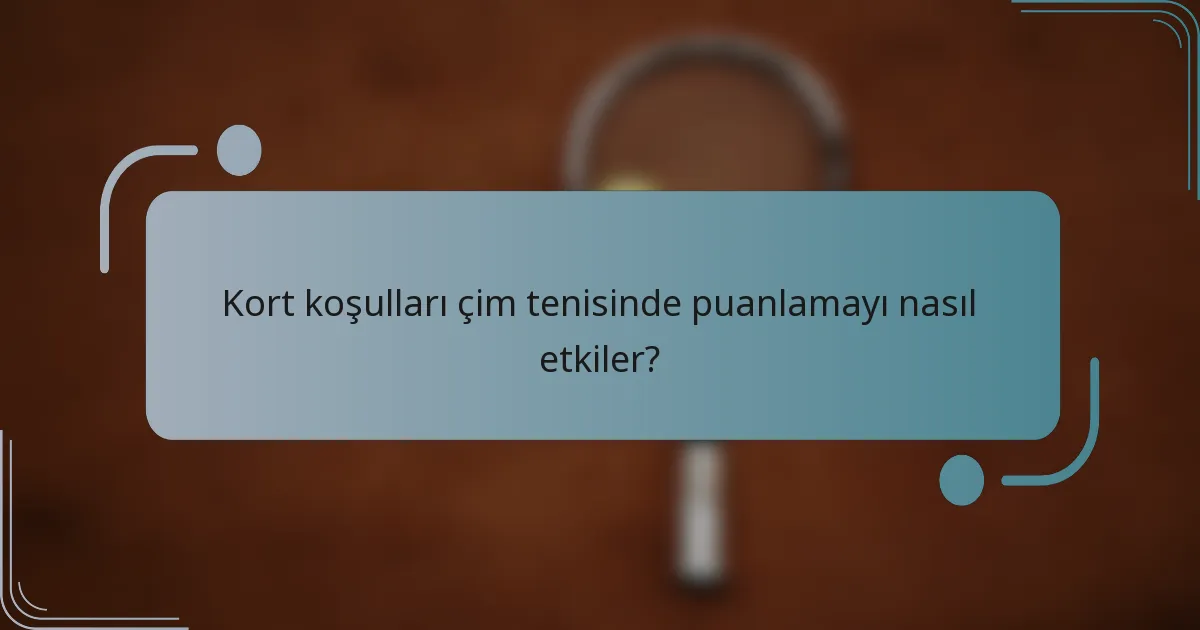 Kort koşulları çim tenisinde puanlamayı nasıl etkiler?