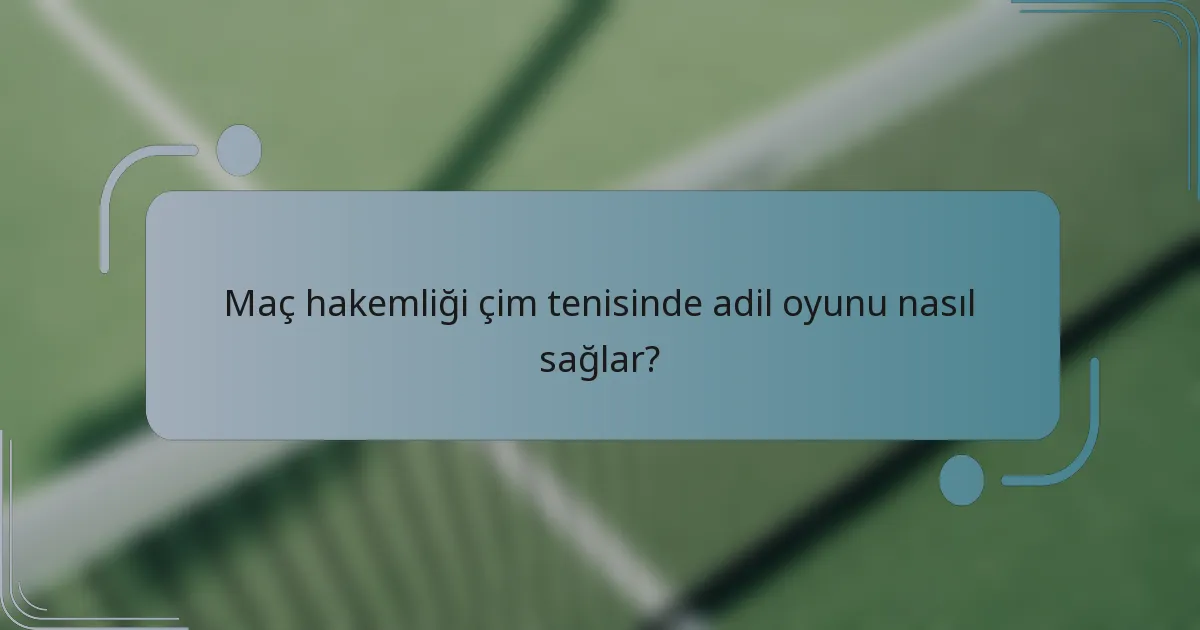 Maç hakemliği çim tenisinde adil oyunu nasıl sağlar?