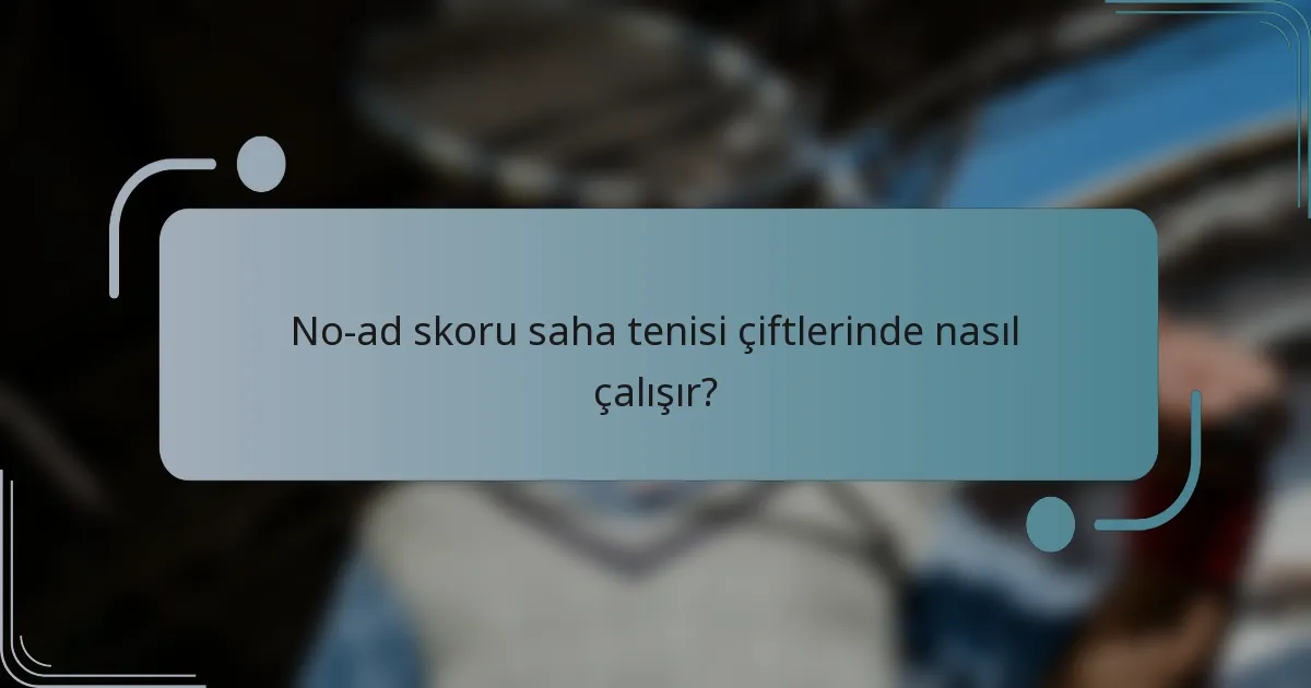 No-ad skoru saha tenisi çiftlerinde nasıl çalışır?