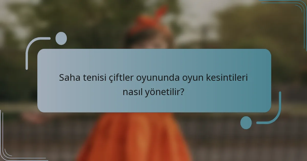 Saha tenisi çiftler oyununda oyun kesintileri nasıl yönetilir?