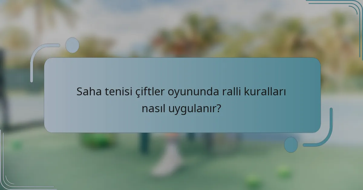 Saha tenisi çiftler oyununda ralli kuralları nasıl uygulanır?
