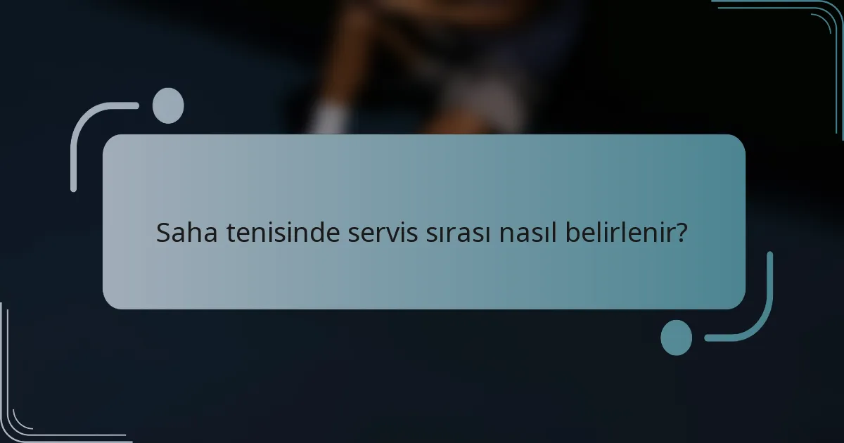 Saha tenisinde servis sırası nasıl belirlenir?