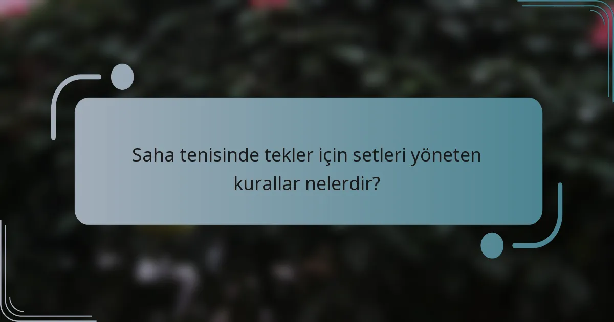Saha tenisinde tekler için setleri yöneten kurallar nelerdir?