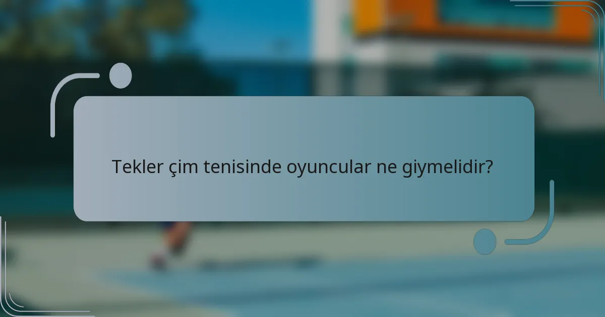 Tekler çim tenisinde oyuncular ne giymelidir?