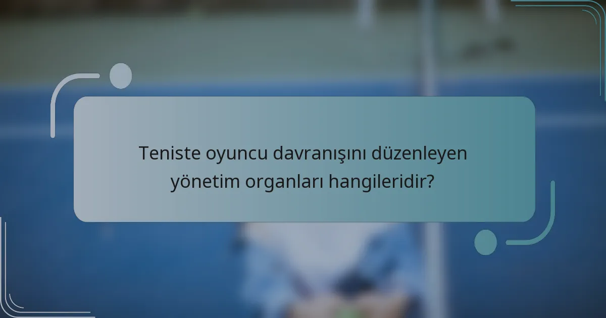 Teniste oyuncu davranışını düzenleyen yönetim organları hangileridir?